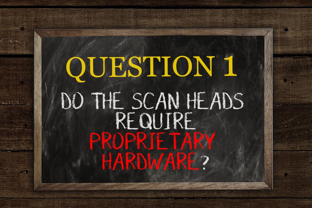 1. Do the scan heads require proprietary hardware?